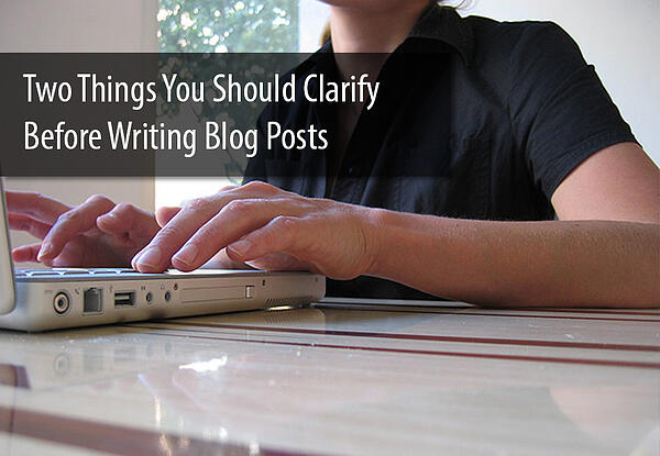 TwoThingstoClarifyBeforeWritingBlogPosts