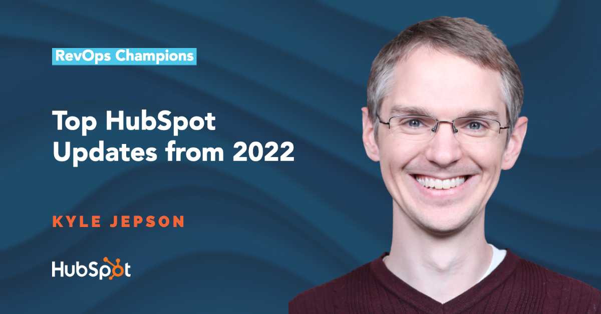 Top HubSpot Updates from 2022 with Kyle Jepson